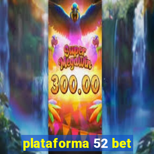 plataforma 52 bet